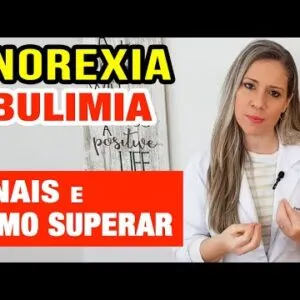 ANOREXIA E BULIMIA - Sinais e COMO SUPERAR!