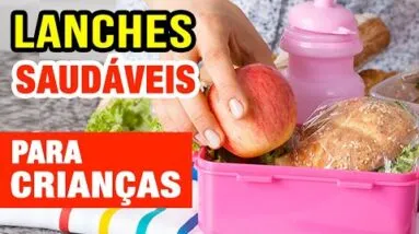 LANCHES SAUDÁVEIS PARA CRIANÇAS - Casa, Escola, Dicas e Cuidados