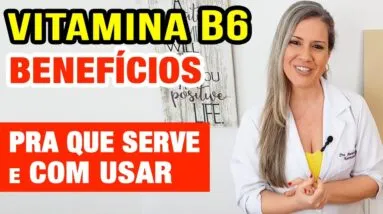 Vitamina B6 para ANSIEDADE, IMUNIDADE e SAÚDE Forte! Alimentos, Como Tomar e Dicas