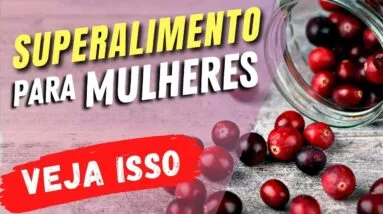 SUPERALIMENTO para MULHERES! Infecção Urinária, Antienvelhecimento,... Benefícios do Cranberry!