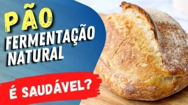 PÃO de FERMENTAÇÃO NATURAL é SAUDÁVEL? Emagrece? Você precisa ver isso!