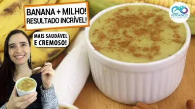 JUNTE BANANA COM MILHO PARA CRIAR O CURAU DE MILHO MAIS SAUDÁVEL E CREMOSO DA VIDA!