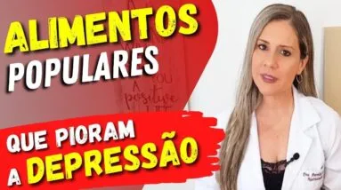 Alimentos Populares que PIORAM A DEPRESSÃO