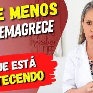 Você COME MENOS E NÃO EMAGRECE? O que está acontecendo? O que fazer?