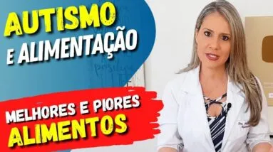 AUTISMO e ALIMENTAÇÃO - Melhores Alimentos e O Que Evitar
