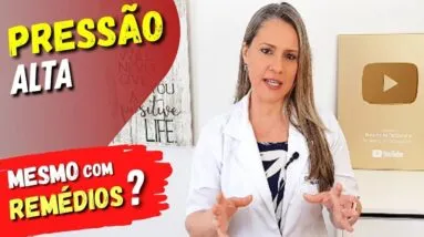 PRESSÃO ALTA Mesmo TOMANDO REMÉDIOS? Causas e O Que Fazer