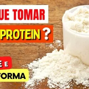 POR QUE TOMAR WHEY PROTEIN? Benefícios para Saúde e Boa Forma e Como Usar Certo
