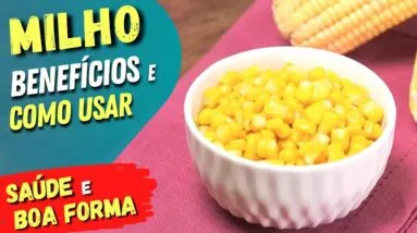 Coma Mais MILHO e Veja o Acontece com Você! Como USAR CERTO para Saúde e Boa Forma (e Benefícios)