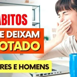 4 HÁBITOS DIÁRIOS que te DEIXAM ESGOTADO Silenciosamente