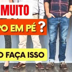 FICA MUITO TEMPO EM PÉ? Faça ISSO e Evite PROBLEMAS DE SAÚDE