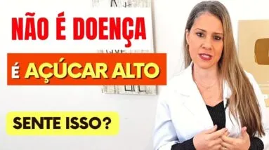 Não é Doença, É AÇÚCAR ALTO NO SANGUE! Você está SENTINDO ISSO?