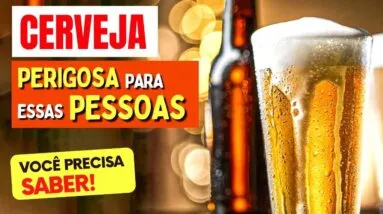 A CERVEJA é PERIGOSA para ESSAS PESSOAS [Cuidado!]