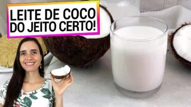 LEITE DE COCO DO JEITO CERTO! FAÇA ASSIM PARA MAIS SAÚDE E REAPROVEITE AS SOBRAS COM ESTAS DICAS!