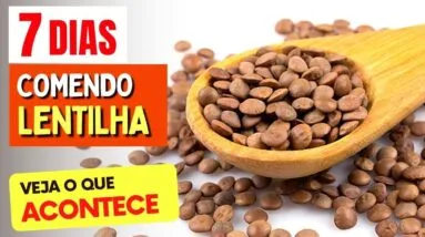 LENTILHA por 7 DIAS - Olha o que ACONTECE com você!