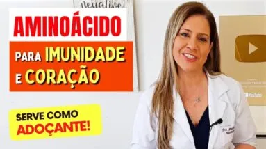 Aminoácido para IMUNIDADE, CORAÇÃO, ADOÇANTE NATURAL e mais - Benefícios, Como Usar e Dicas