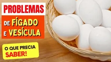 OVOS e PROBLEMAS DE FÍGADO e VESÍCULA - O que você PRECISA SABER!