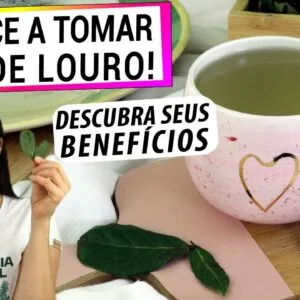 COMECE JÁ A TOMAR CHÁ DE LOURO! ANTI-INFLAMATÓRIO, DESCUBRA SEUS SEGREDOS INCRÍVEIS!