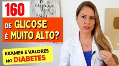 160 de GLICOSE é MUITO ALTO? Valores que Você PRECISA SABER, O QUE FAZER e Exames no Diabetes