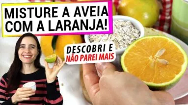MISTURE A AVEIA COM A LARANJA! QUE RESULTADO INCRÍVEL E SAUDÁVEL! AGORA SEMPRE FAÇO!