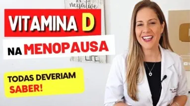 VITAMINA D na MENOPAUSA - Todas DEVERIAM SABER!