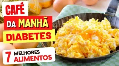 CAFÉ DA MANHÃ para DIABETES / AÇÚCAR NO SANGUE - 7 Melhores Alimentos e Como Usar