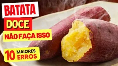 10 ERROS ao COMER BATATA DOCE - NÃO FAÇA MAIS ISSO!