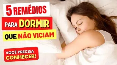 5 REMÉDIOS PARA DORMIR QUE NÃO VICIAM - Você Precisa Conhecer!