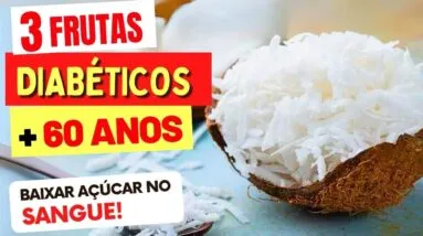3 FRUTAS INCRÍVEIS para DIABÉTICOS com MAIS DE 60 ANOS (Baixar Açúcar no Sangue)