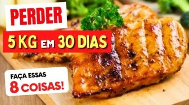PERDER 5 kg em 30 DIAS - Faça essas 8 COISAS e vai se SURPREENDER!