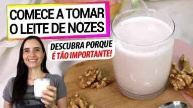 DESCUBRA PORQUE TOMAR O LEITE DE NOZES! PREBIÓTICO, ANTI-INFLAMATÓRIO, APRENDA SEUS SEGREDOS!