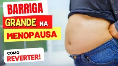 Por Que a Barriga Fica Grande na MENOPAUSA e Como REVERTER isso!