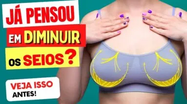 JÁ PENSOU EM DIMINUIR OS SEIOS? Veja ISSO ANTES e vai se Surpreender!