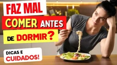 COMER ANTES DE DORMIR FAZ MAL PARA QUEM? Cuidados e Dicas