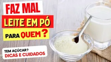 LEITE EM PÓ FAZ MAL PARA QUEM? Tem Açúcar? Dicas e Cuidados