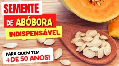 SEMENTES DE ABÓBORA - INDISPENSÁVEL ACIMA DOS 50 ANOS - Como Usar, Benefícios e Dicas