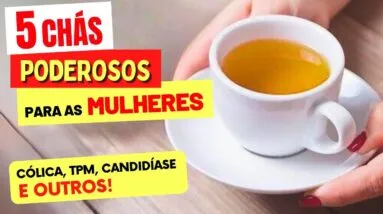 5 CHÁS para SAÚDE FEMININA: Cólicas, Candidíase, TPM, Ovário Policístico, Útero, Menopausa e mais