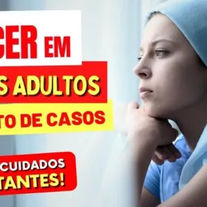 A EPIDEMIA DE CÂNCER em JOVENS ADULTOS - Causas e Cuidados Importantes