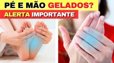 PÉS E MÃOS GELADOS? Sinais de ALERTA que você PRECISA SABER! (e o que fazer)