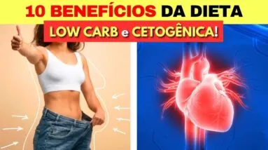 10 Benefícios da Dieta LOW CARB e CETOGÊNICA para EMAGRECER e SAÚDE