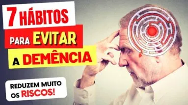 7 Hábitos para EVITAR A DEMÊNCIA - Reduzem MUITO os seus Riscos!