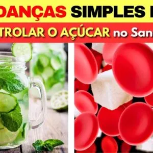 7 Mudanças Simples no seu DIA para CONTROLAR O AÇÚCAR NO SANGUE