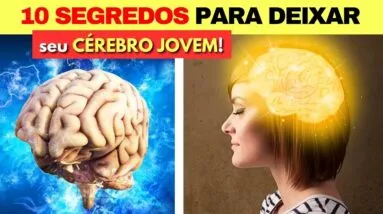 10 SEGREDOS para DEIXAR SEU CÉREBRO SEMPRE JOVEM E AFIADO (Alimentos, Suplementos e Hábitos)