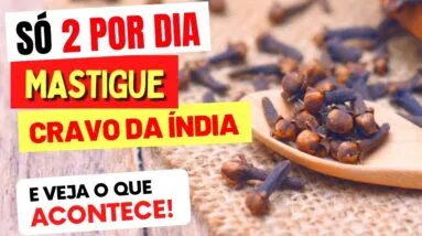MASTIGUE 2 CRAVOS-DA-ÍNDIA Todos os Dias e VEJA O QUE ACONTECE! Benefícios e Dicas