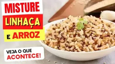 Misture LINHAÇA NO ARROZ e Veja o que ACONTECE com você (3 FORMAS de Usar!)