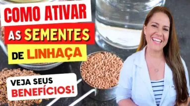 Como ATIVAR as SEMENTES DE LINHAÇA e o que elas vão FAZER POR VOCÊ!