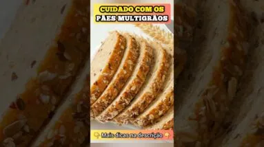 CUIDADO com o PÃO MULTIGRÃOS - Esse pão integral não é o que parece!