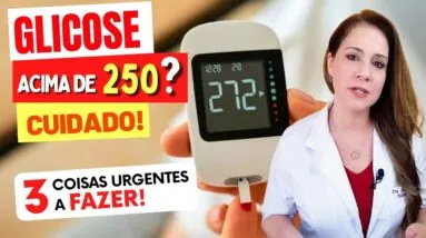 GLICOSE ACIMA DE 250? 3 Coisas URGENTES A FAZER!