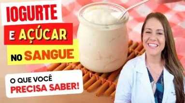 IOGURTE, DIABETES e AÇÚCAR NO SANGUE - O que você PRECISA SABER!