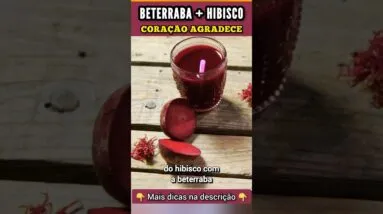 Misture BETERRABA com HIBISCO para o CORAÇÃO e CIRCULAÇÃO