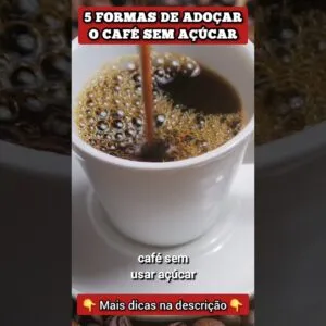 ADOÇAR O CAFÉ SEM AÇÚCAR - 5 Formas Fáceis e Gostosas